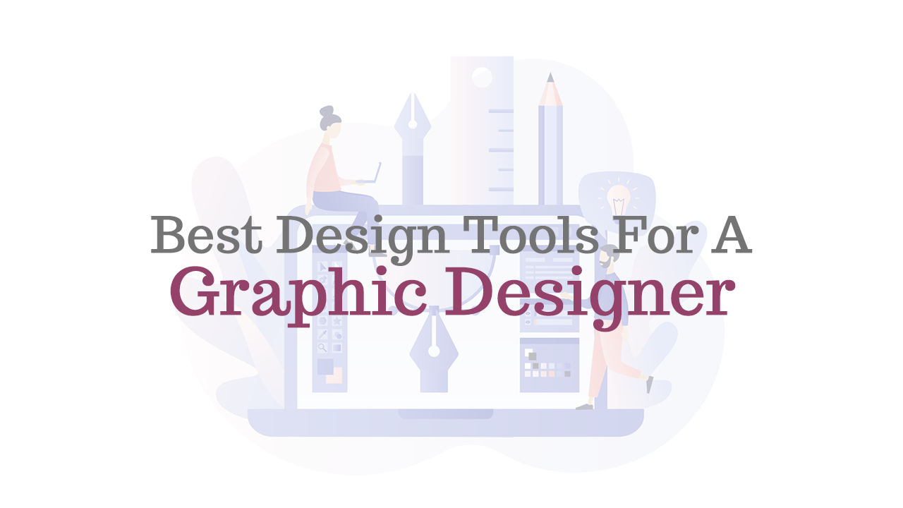 Best Design Tools for a Graphic Designer - Visual Strokes